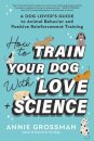 How to Train Your Dog with Love + Science