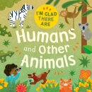 I'm Glad There Are: Humans and Other Animals