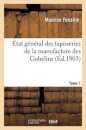 Etat General Des Tapisseries de la Manufacture Des Gobelins. Tome 1