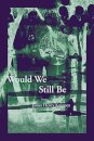 Would We Still Be