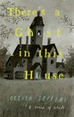There'S A Ghost In This House