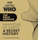 Doctor Who: The Gold Archive: Invasions of Earth: A Secret History
