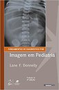 Fundamentos De Diagnóstico Por Imagem Em Pediatria