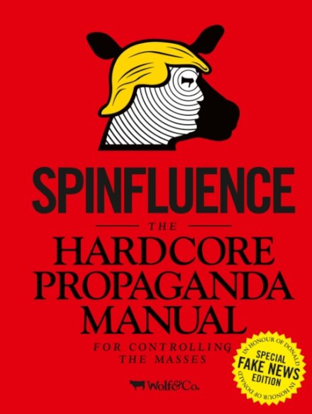 Spinfluence. The Hardcore Propaganda Manual For Co
