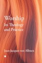 Worship, Its Theology and Practice