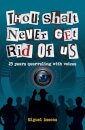 Thou Shalt Never Get Rid of Us