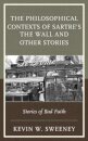 The Philosophical Contexts of Sartre’s The Wall and Other Stories