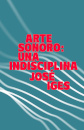 Arte Sonoro. Una Indisciplina