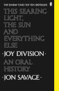 This Searing Light, the Sun and Everything Else : Joy Division: The Oral History
