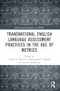 Transnational English Language Assessment Practices in the Age of Metrics