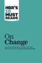 HBR's 10 Must Reads on Change Management (including featured article "Leading Change," by John P. Kotter)