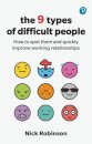 The 9 Types of Difficult People: How to spot them and quickly improve working relationships