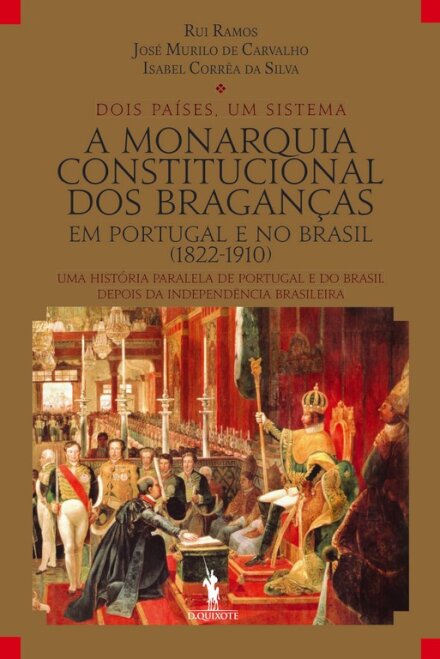 A Monarquia Constitucional dos Braganças em Portugal e no Brasil (1822-1910)