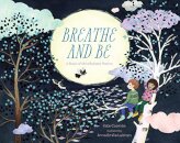Breathe and be : A Book of Mindfulness Poems