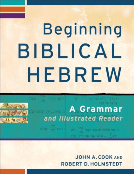 Beginning Biblical Hebrew – A Grammar and Illustrated Reader