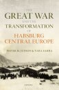 The Great War and the Transformation of Habsburg Central Europe