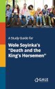 A Study Guide for Wole Soyinka's "Death and the King's Horsemen"