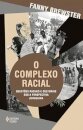 Complexo racial, O: questões raciais e cultur sob persp jung