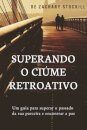 Superando o Ciume Retroativo