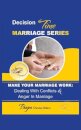Make Your Marriage Work: Dealing with Conflicts & Anger in Marriage