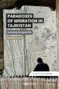 Paradoxes of Migration in Tajikistan