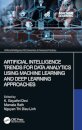Artificial Intelligence Trends for Data Analytics Using Machine Learning and Deep Learning Approaches