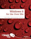 Windows 8 for the Over 50s In Simple Steps