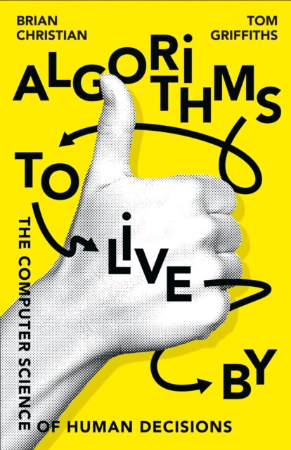 Algorithms To Live By: The Computer Science Of Hum