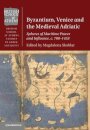 Byzantium, Venice and the Medieval Adriatic