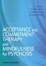 Acceptance and Commitment Therapy and Mindfulness for Psychosis