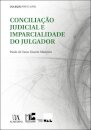 Conciliação Judicial E Imparcialidade Do Julgador - Exame de Compatibilidade à Luz do Risco de Contaminação Psíquica do Julgador