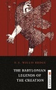 The Babylonian Legends of the Creation