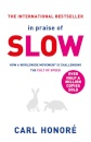 In Praise of Slow : How a Worldwide Movement is Challenging the Cult of Speed