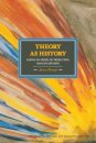 Theory As History: Essays On Modes Of Production And Exploitation