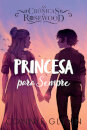 As Crónicas de Rosewood 5 - Princesa para Sempre