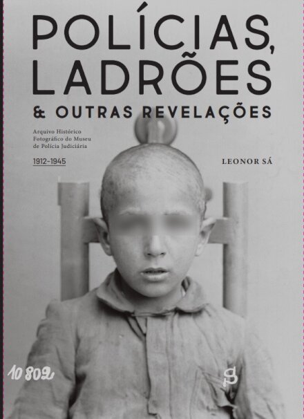 Polícias, Ladrões & Outras Revelações: Arquivo Fotográfico Do Museu De Polícia Judiciária (1912-1945)