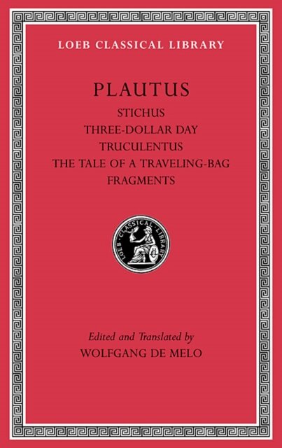 Stichus. Three-Dollar Day. Truculentus. The Tale of a Traveling-Bag. Fragments