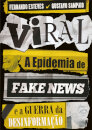 Viral: A Epidemia De Fake News E A Guerra Da Desinformação