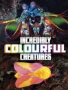 Incredibly Colourful Creatures