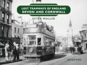 Lost Tramways of England: Devon and Cornwall