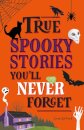 True Stories You'll Never Forget: True Spooky Stories