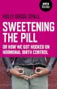 Sweetening the Pill – or How We Got Hooked on Hormonal Birth Control