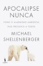 Apocalipse Nunca – Como O Alarmismo Ambiental Nos Prejudica A Todos