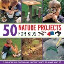 50 Nature Projects for Kids