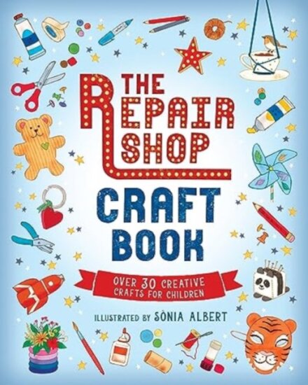 The Repair Shop Craft Book: Over 30 Creative Crafts for Children