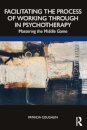 Facilitating the Process of Working Through in Psychotherapy