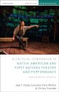 Critical Companion to Native American and First Nations Theatre and Performance