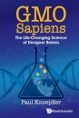 Gmo Sapiens: The Life-changing Science Of Designer Babies