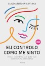 Eu Controlo Como Me Sinto: Como A Neurociência Pode Ajudar
