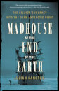Madhouse At The End Of The Earth